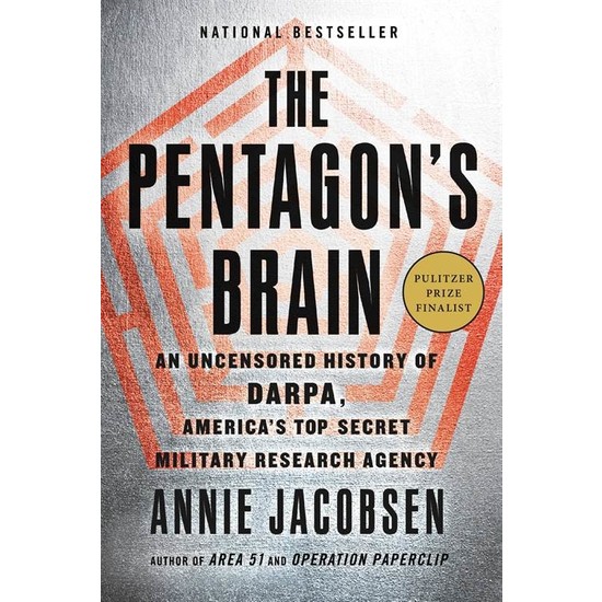 The Pentagon's Brain: An Uncensored History Of Darpa, America's Top Secret Military Research Agency - Annie Jacobsen