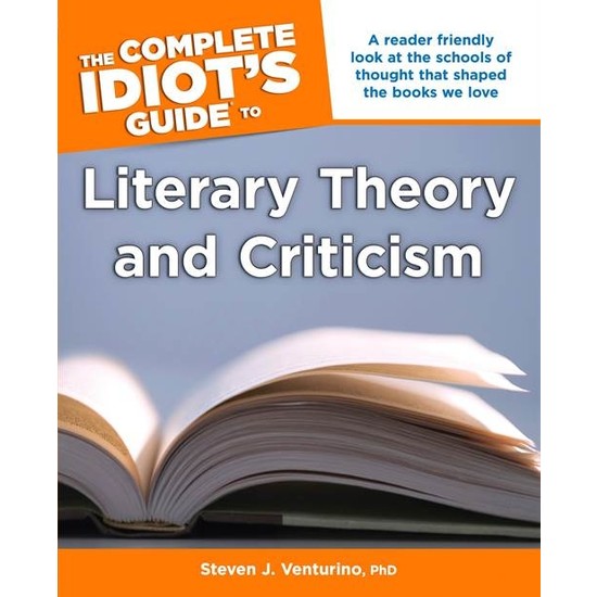 The Complete Idiot's Guide to Literary Theory and Criticism - Steven J. Venturino