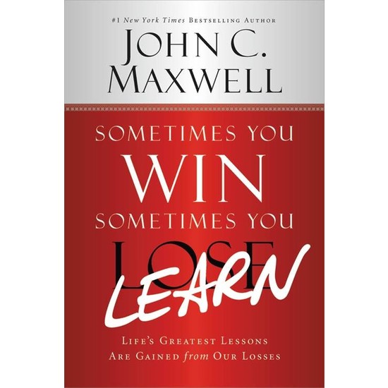 Sometimes You Win, Sometimes You Learn - John C. Maxwell