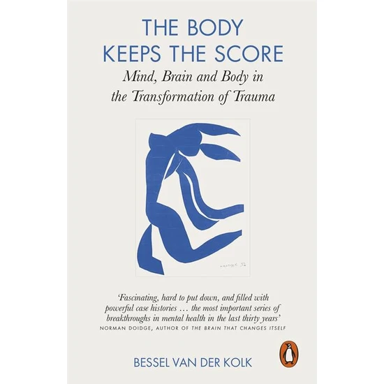 The Body Keeps The Score: Mind, Brain And Body İn The Transformation Of Trauma - Bessel Van Der Kolk