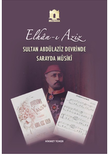 Elhân-I Aziz / Sultan Abdülaziz Devrinde Sarayda Mûsikî - Hikmet Toker