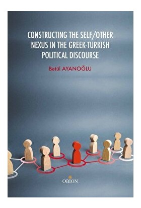 Constructing The Self / Other Nexus In The Greek - Turkish Politıcal Discourse