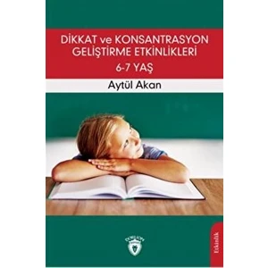 Dikkat Ve Konsantrasyon Geliştirme Etkinlikleri / 6-7 Ya