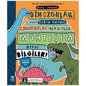 Dinozorlar ve Diğer Tarih Öncesi Canavarlar Hakkında Muhteşem Ötesi Bilgiler!