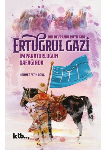 Imparatorluğun Şafağında Ertuğrul Gazi-Mehmet Fatih Oruç