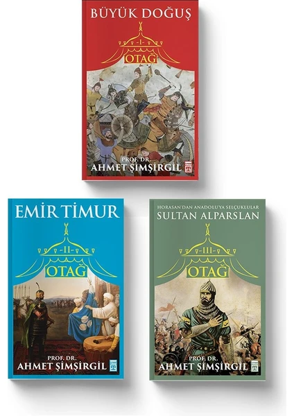 Çadırdan Cihana Türklerin Tarihi Seti (3 Kitap) Otağ I: Büyük Doğuş Otağ Iı: Emir Timur Otağ Iıı: Sultan Alparslan