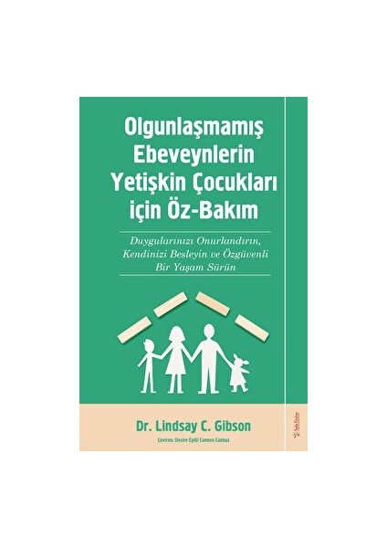 Olgunlaşmamış Ebeveynlerin Yetişin Çocukları İçin Öz Bakım - Lindsay C. Gibson