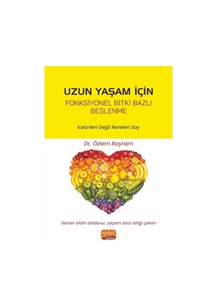Uzun Yaşam Için Fonksiyonel Bitki Bazlı Beslenme - Kalorileri Değil Renkleri Say