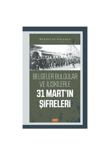Belgeler Bulgular ve Ilişkilerle 31 Mart’ın Şifreleri