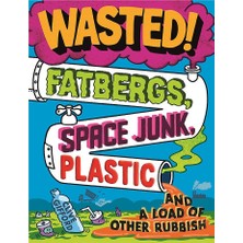 Wasted! Fatbergs, Space Junk, Plastıc And A Load O