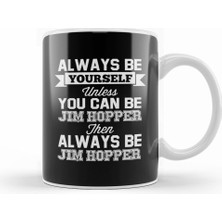 Humuts Stranger Things Always Be Yourself Jim Hopper T   Kupa Bardak Porselen