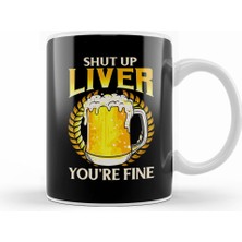 Humuts Shut Up Liver You're Fine Drinking Pun Beer Joke Kupa Bardak Porselen