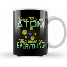 Humuts Never Trust An Atom, They Made Up Everything Pun Kupa Bardak Porselen