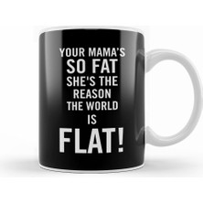 Humuts Your Mama's So Fat She's The Reason The Earth Is Flat Kupa Bardak Porselen