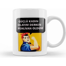 Humuts Güçlü Kadın Olayım Derken Pehlivan Oldum Kupa Bardak Porselen