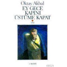 Ey Gece Kapını Üstüme Kapat - Oktay Akbal