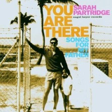 Sarah Partridge – You Are There - Songs For My Father CD