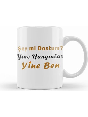 Humuts Şey Mi Dostum Yine Yangınlar Yine Ben 01 Kupa Bardak Porselen