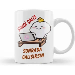 Şimdi Çalış Sonrada Çalışırsın Komik Kupa Bardak Porselen