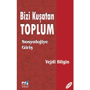 Bizi Kuşatan Toplum Sosyolojiye Giriş - Vejdi Bilgin