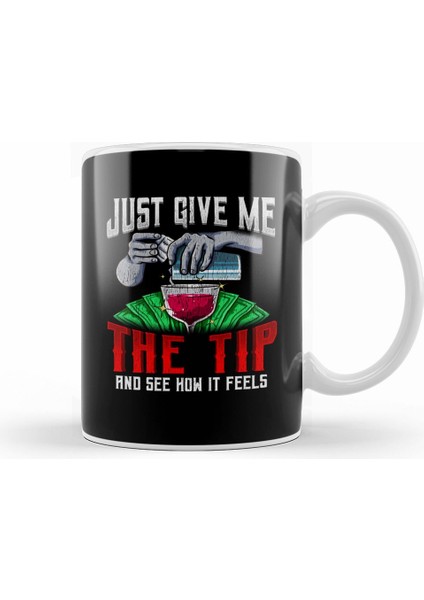 Just Give Me The Tip See How It Feels Bartender Kupa Bardak Porselen