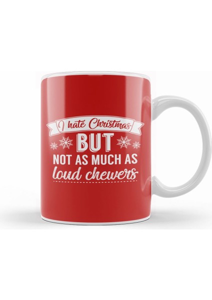 I Hate Christmas But Not As Much As Loud Chewers Kupa Bardak Porselen