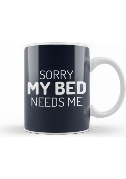 Sorry My Bed Needs Me Kupa Bardak Porselen