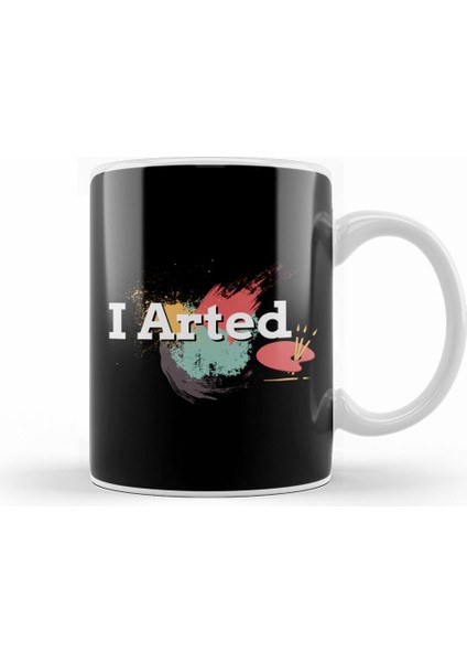 Funny I Arted Artist Joke Artistic Painting Pun Kupa Bardak Porselen