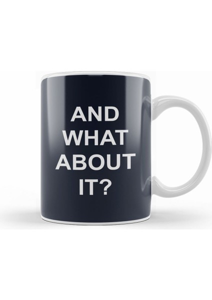 And What About It Slogan Kupa Bardak Porselen