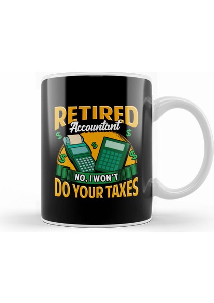 Funny Retired Accountant No I Won't Do Your Taxes Kupa Bardak Porselen