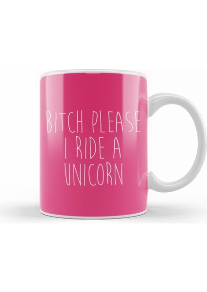 Bitch Please I Ride A Unicorn Kupa Bardak Porselen