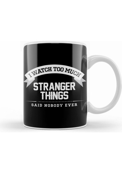 I Watch Too Much Stranger Things Said Nobody Eve Kupa Bardak Porselen