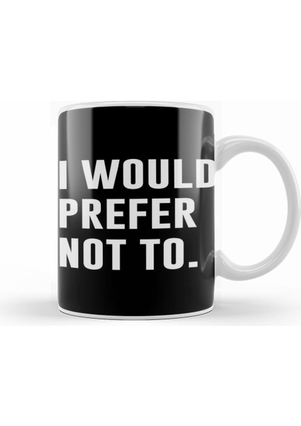 I Would Prefer Not To Kupa Bardak Porselen