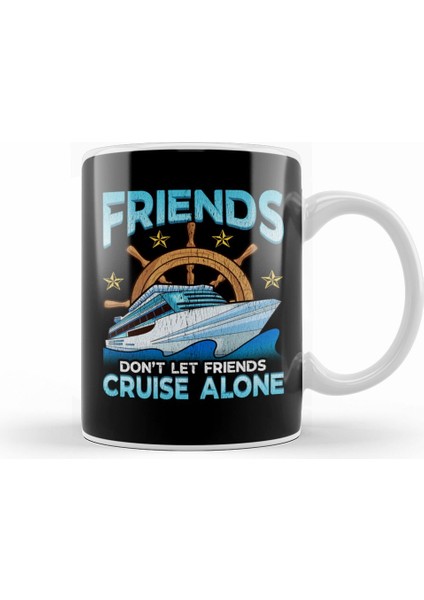 Friends Don't Let Friends Cruise Alone Cruising Kupa Bardak Porselen
