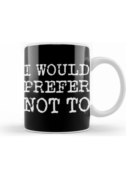 I Would Prefer Not To Bartleby's Polite Protest Kupa Bardak Porselen