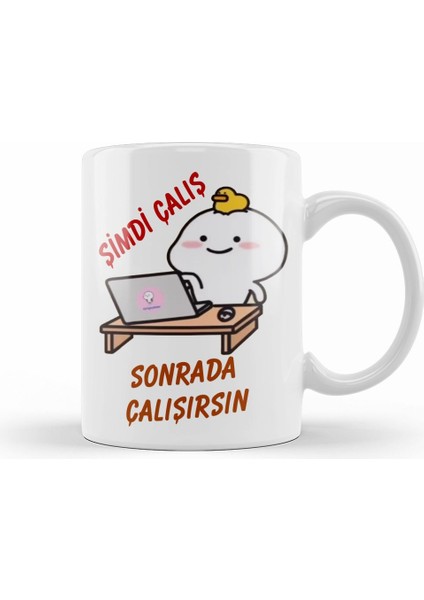 Şimdi Çalış Sonrada Çalışırsın Komik Kupa Bardak Porselen