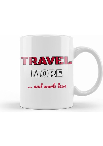 Travel More & Work Less For Travelers Kupa Bardak Porselen