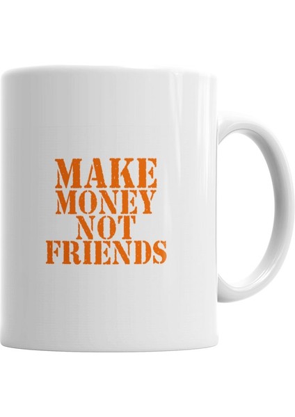 Make Money Not Friends Kupa Bardak Porselen