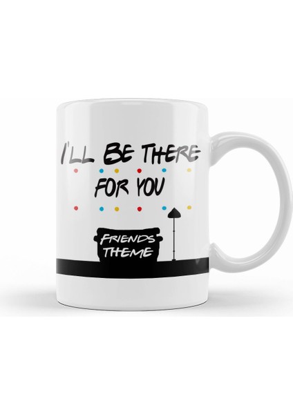 Friends I Ll Be There For You 04 Kupa Bardak Porselen