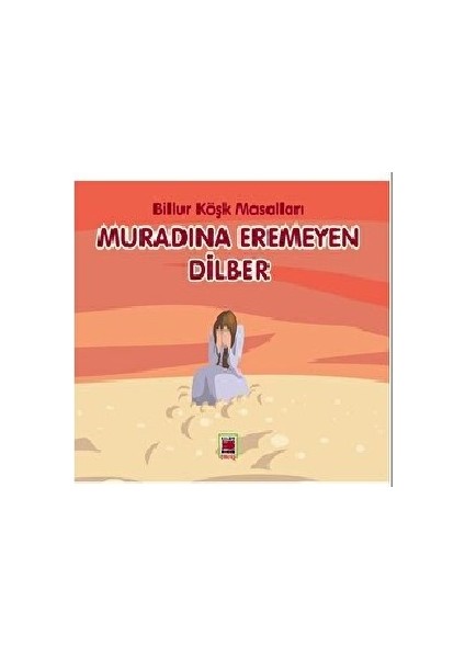 Muradına Eremeyen Dilber - Billur Köşk Masalları
