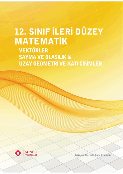 Sonuç Yayınları  12.Sınıf Matematik Vektörler, Sayma ve Olasılık & Uzay Geometri ve Katı Cisimler