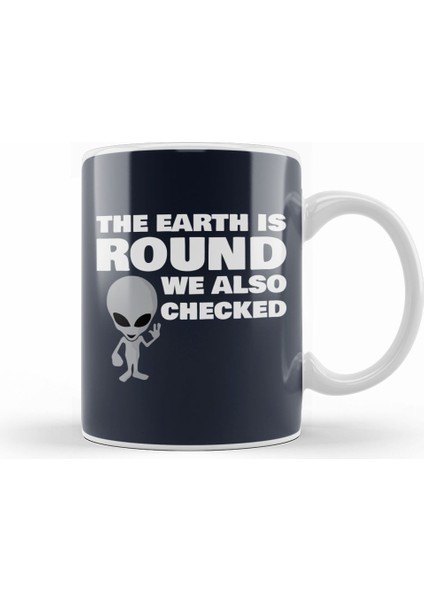 Aliens The Earth Is Round We Also Checked Flat Earth Kupa Bardak Porselen