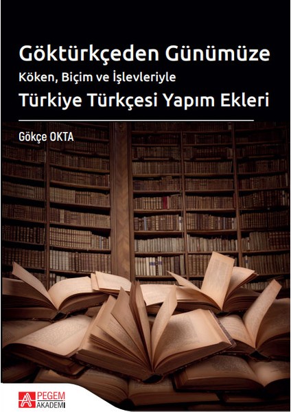 Göktürkçeden Günümüze Türkiye Türkçesi Yapım Ekleri