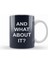 And What About It Slogan Kupa Bardak Porselen 1