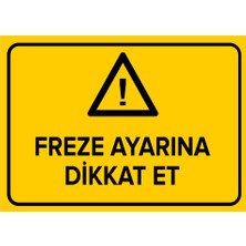 Freze Ayarına Dikkat Et Levhası - Dekote Malzeme 25X35 cm