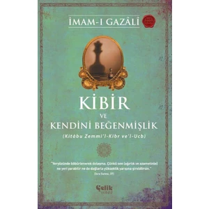 Imam-I Gazali / Kibir ve Kendini Beğenmişlik - Kitâbu Zemmi’l-Kibr Ve’l-Ucb