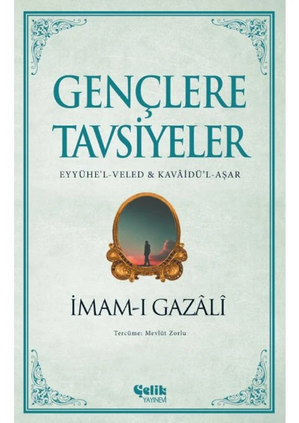 Imam-I Gazali Gençlere Tavsiyeler - Eyyühe’l-Veled & Kavâidü’l-Aşar