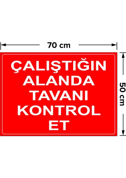 Calıştığın Alanda Tavanı Kontrol Et Levhası - Dekote Malzeme 50X70 cm