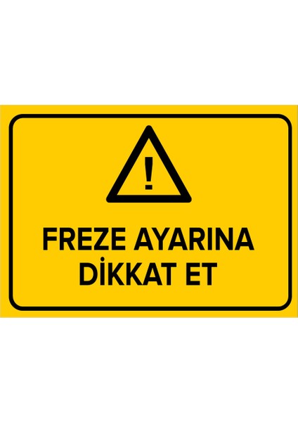 Freze Ayarına Dikkat Et Levhası - Sac Malzeme 35X50 cm