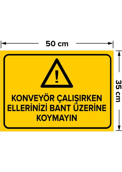 Konveyör Çalışırken Ellerinizi Bant Üzerine Koymayın Levhası - Sac Malzeme 35X50 cm